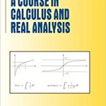 A Course in Calculus and Real Analysis