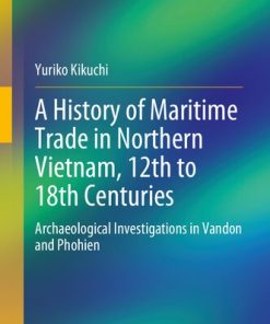 A History of Maritime Trade in Northern Vietnam 12th to 18th Centuries