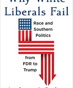 Why White Liberals Fail Race and Southern Politics from FDR to Trump