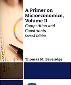 A Primer on Microeconomics Second Edition Volume II Competition and Constraints