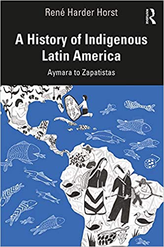 A History of Indigenous Latin America Aymara to Zapatistas