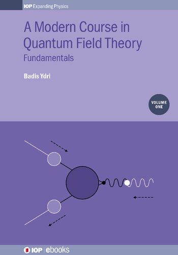 A Modern Course in Quantum Field Theory Volume 1 Fundamentals