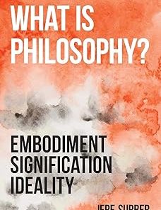 What Is Philosophy? Embodiment Signification Ideality