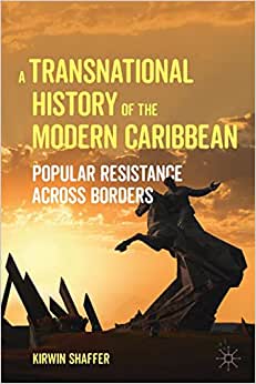 A Transnational History of the Modern Caribbean Popular Resistance across Borders