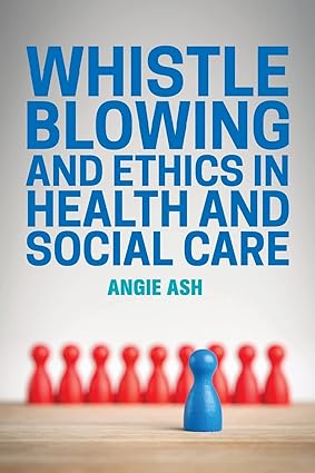 Whistleblowing and Ethics in Health and Social Care