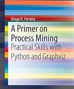 A Primer on Process Mining Practical Skills with Python and Graphviz