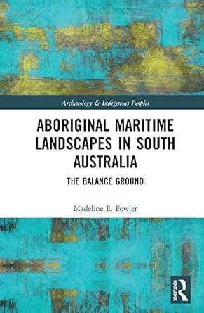 Aboriginal Maritime Landscapes in South Australia The Balance Ground