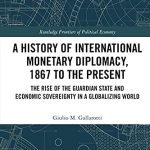A History of International Monetary Diplomacy 1867 to the Present