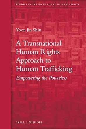 A Transnational Human Rights Approach to Human Trafficking Empowering the Powerless