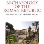 A Companion to the Archaeology of the Roman Republic