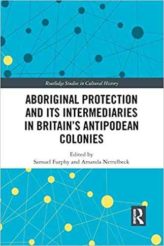 Aboriginal Protection and Its Intermediaries in Britain’s Antipodean Colonies