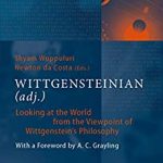 Wittgensteinian (Adj.) Looking at the World from the Viewpoint of Wittgenstein's Philosophy