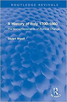 A History of Italy 1700-1860 The Social Constraints of Political Change