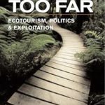 A Trip Too Far Ecotourism Politics and Exploitation
