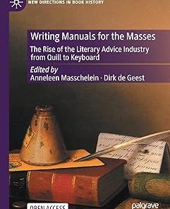 Writing Manuals for the Masses The Rise of the Literary Advice Industry from Quill to Keyboard
