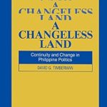 A Changeless Land Continuity and Change in Philippine Politics