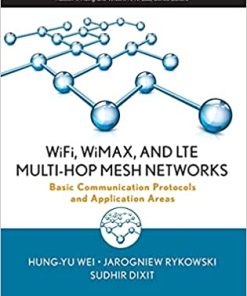 WiFi WiMAX and LTE Multi-hop Mesh Networks Basic Communication Protocols and Application Areas