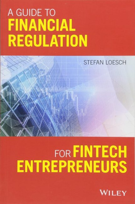WILEY A Guide to Financial Regulation for Fintech Entrepreneurs