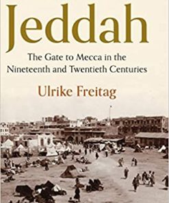 A History of Jeddah The Gate to Mecca in the Nineteenth and Twentieth Centuries