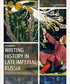 Writing History in Late Imperial Russia Scholarship and the Literary Canon