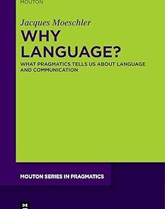 Why Language? What Pragmatics Tells Us about Language and Communication