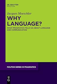 Why Language? What Pragmatics Tells Us about Language and Communication