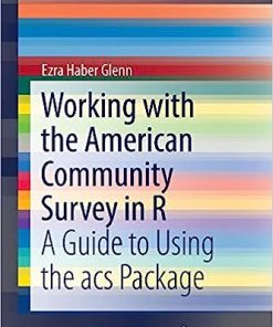 Working with the American Community Survey in R A Guide to Using the acs Package