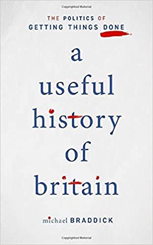 A Useful History of Britain The Politics of Getting Things Done