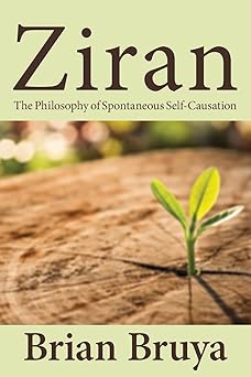 Ziran The Philosophy of Spontaneous Self-Causation