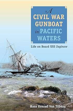 A Civil War Gunboat in Pacific Waters Life on Board USS Saginaw
