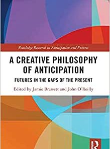 A Creative Philosophy of Anticipation Futures in the Gaps of the Present