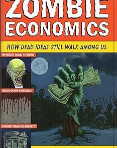 Zombie Economics: How Dead Ideas Still Walk among Us