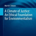 A Climate of Justice An Ethical Foundation for Environmentalism