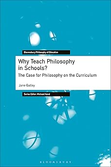 Why Teach Philosophy in Schools? The Case for Philosophy on the Curriculum