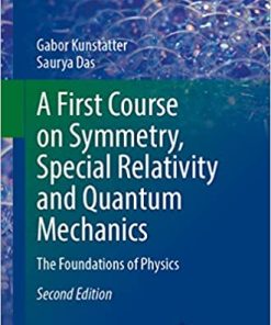 A First Course on Symmetry Special Relativity and Quantum Mechanics The Foundations of Physics
