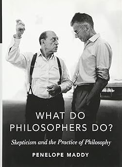 What do Philosophers Do? Skepticism and the Practice of Philosophy
