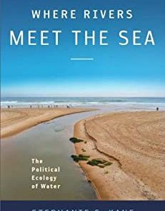 Where Rivers Meet the Sea The Political Ecology of Water