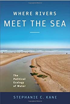 Where Rivers Meet the Sea The Political Ecology of Water