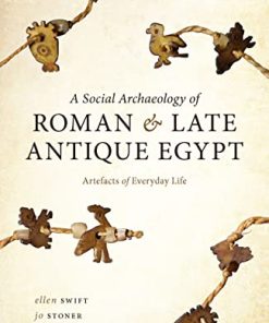 A Social Archaeology of Roman and Late Antique Egypt Artefacts of Everyday Life