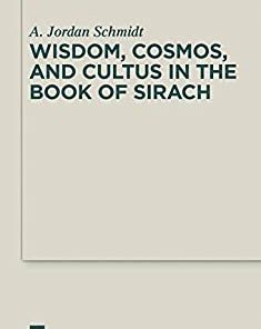 Wisdom Cosmos and Cultus in the Book of Sirach