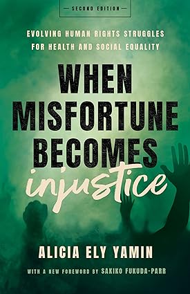 When Misfortune Becomes Injustice Evolving Human Rights Struggles for Health and Social Equality Second Edition