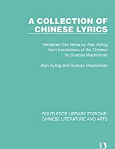 A Collection of Chinese Lyrics Rendered into Verse by Alan Ayling from translations of the Chinese by Duncan Mackintosh