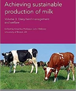 Achieving Sustainable Production of Milk Volume 3 Dairy Herd Management and Welfare