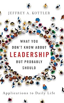 What You Don't Know about Leadership But Probably Should:Applications to Daily Life