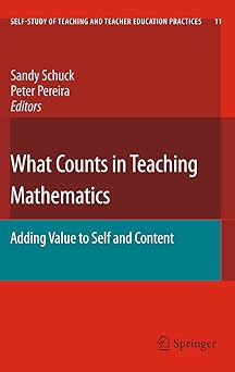 What Counts in Teaching Mathematics Adding Value to Self and Content
