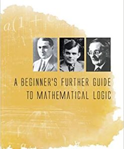 BEGINNER'S FURTHER GUIDE TO MATHEMATICAL LOGIC A