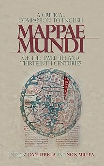 A Critical Companion to English Mappae Mundi of the Twelfth and Thirteenth Centuries