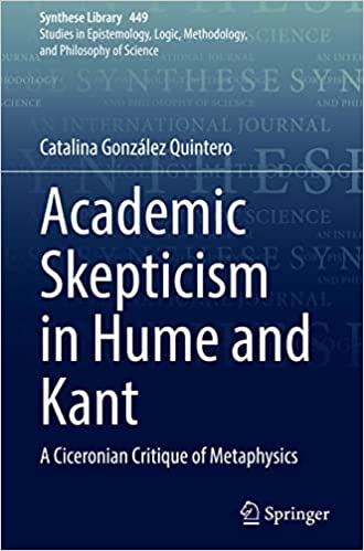 Academic Skepticism in Hume and Kant A Ciceronian Critique of Metaphysics