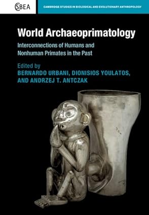 World Archaeoprimatology Interconnections of Humans and Nonhuman Primates in the Past