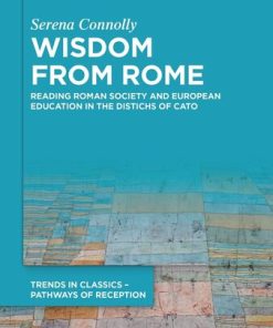 Wisdom from Rome Reading Roman Society and European Education in the Distichs of Cato
